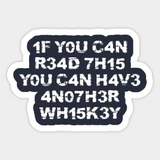 If you can read this have another whiskey drinking humour Sticker